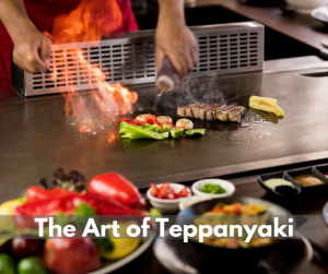 The Art of Teppanyaki 